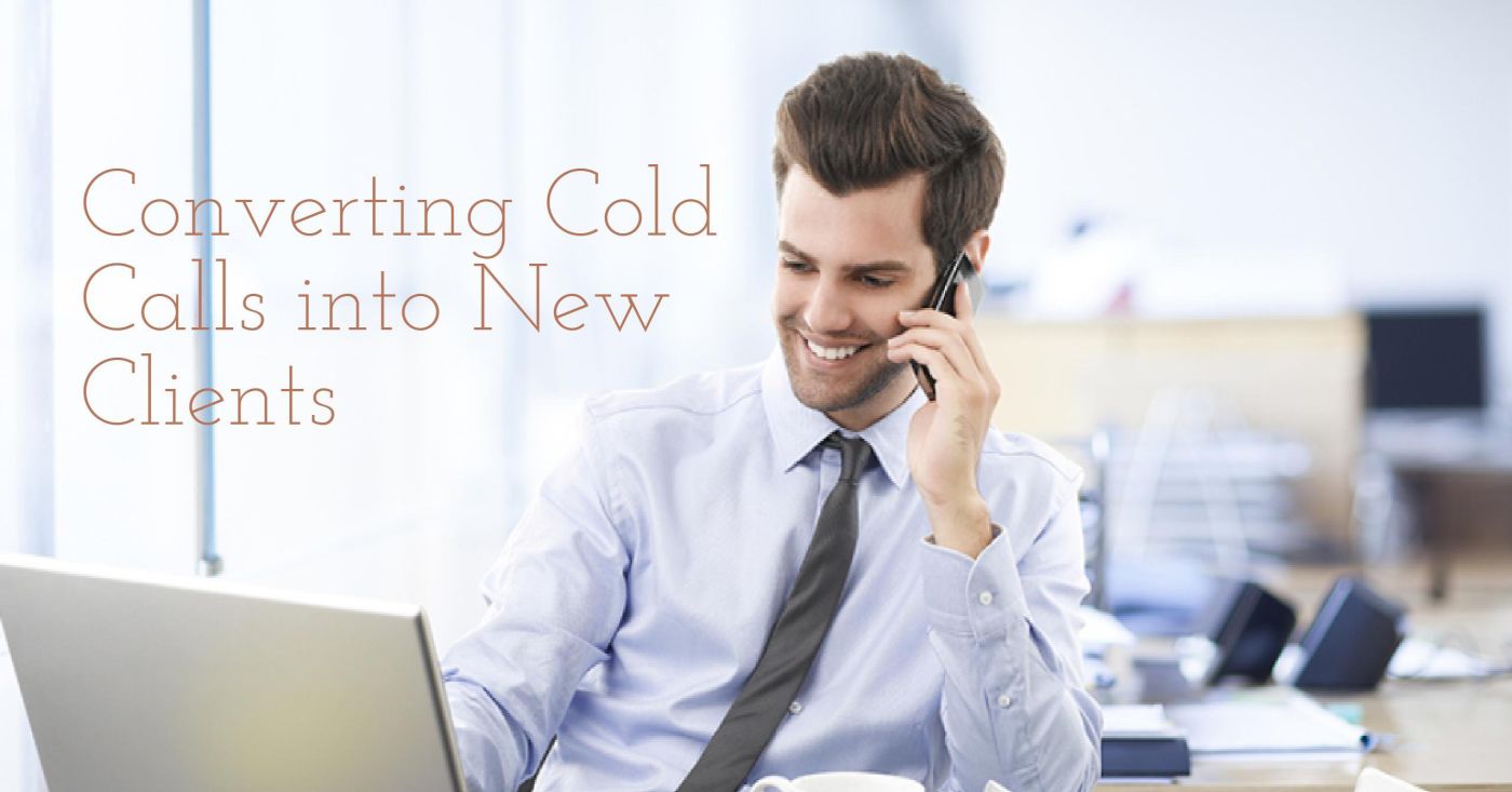 CONVERTING COLD CALLS INTO NEW CLIENTS